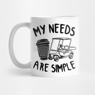 Golf Coffee & Golf Carts Funny My Needs Are Simple Mug